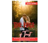 The Edge of Trust: SHE RISKED EVERYTHING FOR THE TRUTH-HE'S THE ONLY MAN WHO CANPROTECT HER FROM IT