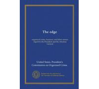 The edge: organized crime, business, and labor unions :report to the President and the Attorney General