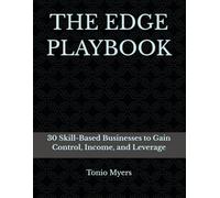 THE EDGE PLAYBOOK: 30 Skill-Based Businesses to Gain Control, Income, and Leverage