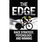 The Edge: Race Strategy, Psychology, and Winning (The Competitive Cyclist System)