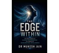 The Edge Within: The New Science of Human Performance in a World of Accelerating Intelligence