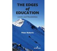 The Edges of Education: Limits and Possibilities: 64 (Complicated Conversation: A Book Series of Curriculum Studies)