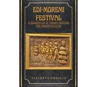 The Edi-Moremi Festival: A Celebration of Yoruba Heritage and Heroism in Ile-Ife (The HistoryConsults Series)
