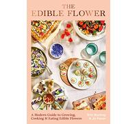 The Edible Flower /anglais: A Modern Guide to Growing, Cooking and Eating Edible Flowers