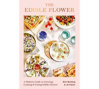 The Edible Flower /anglais: A Modern Guide to Growing, Cooking and Eating Edible Flowers