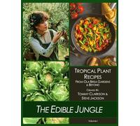 The Edible Jungle Volume I: Tropical Plant Recipes - From Ola Brisa Gardens & Beyond (The Edible Jungle - Tropical Plant Recipes)