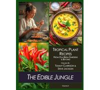 The Edible Jungle Volume II: Tropical Plant Recipes - From Ola Brisa Gardens & Beyond (The Edible Jungle - Tropical Plant Recipes)