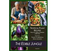 The Edible Jungle Volume III: Tropical Plant Recipes - From Ola Brisa Gardens & Beyond (The Edible Jungle - Tropical Plant Recipes)