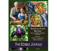 The Edible Jungle Volume III: Tropical Plant Recipes - From Ola Brisa Gardens & Beyond (The Edible Jungle - Tropical Plant Recipes)