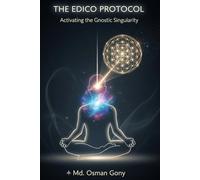 THE EDICO PROTOCOL: Activating the Gnostic Singularity (The Alchemist's Paradox)