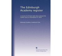 The Edinburgh Academy register: a record of all those who have entered the school since its foundation in 1824: Volume 1