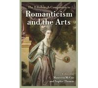 The Edinburgh Companion to Romanticism and the Arts (Edinburgh Companions to Literature and the Humanities)