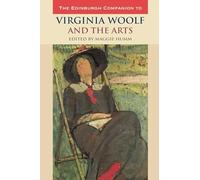 The Edinburgh Companion to Virginia Woolf and the Arts (Edinburgh Companions to Literature and the Humanities)