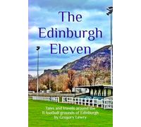 The Edinburgh Eleven: Tales and travels around the 11 football grounds of Edinburgh