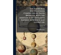 The Edinburgh EncyclopÃ]dia Conducted by David Brewster, With the Assistance of Gentlemen Eminent in Science and Literature