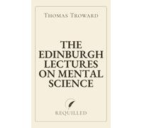 The Edinburgh Lectures on Mental Science