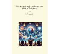 The Edinburgh Lectures on Mental Science (Classic Books)