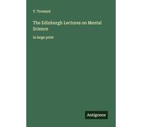 The Edinburgh Lectures on Mental Science: in large print