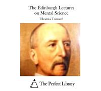 The Edinburgh Lectures on Mental Science (Perfect Library)