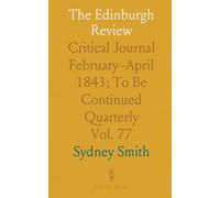 The Edinburgh Review: Critical Journal February-April 1843; To Be Continued Quarterly