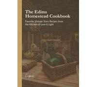 The Edinu Homestead Cookbook: Favorite Vintage Story Recipes from the Kitchen of Love & Light
