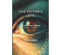 The Editor's Eye: Unlocking Story Through Cinematic Montage