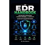 The EDR Handbook: SentinelOne, CrowdStrike, Microsoft Defender, and Cortex XDR