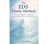 The EDS Clarity Method: A Practical Beginner’s Guide to Symptoms, Appointments and Flare Plans
