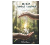 The EDS Survival Handbook: Strategies for Pain Management, Joint Care, and Everyday Resilience