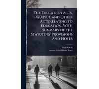 The Education Acts, 1870-1902, and Other Acts Relating to Education. With Summary of the Statutory Provisions and Notes