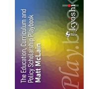 The Education Curriculum and Policy Scholarship Playbook: A Practical Guide to Doing Research in Education, Curriculum and Policy (Education, Curriculum and Policy Playbooks)