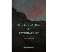 The Education of a Psychiatrist: Human Encounters in the Field of Vulnerability (SUNY series, Transforming Subjects: Psychoanalysis, Culture, and Studies in Education)