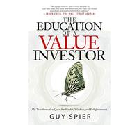 The Education of a Value Investor: My Transformative Quest for Wealth, Wisdom, and Enlightenment