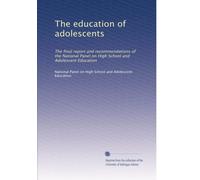 The education of adolescents: The final report and recommendations of the National Panel on High School and Adolescent Education