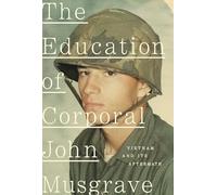 The Education of Corporal John Musgrave: Vietnam and Its Aftermath