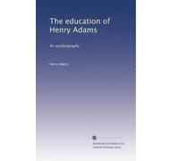 The education of Henry Adams: An autobiography: Volume 3