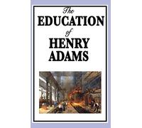 The Education of Henry Adams: An Intellectual Autobiography of History, Education, and Modern Change