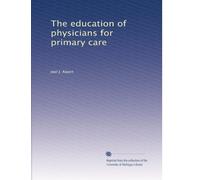 The education of physicians for primary care