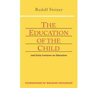 The Education of the Child: And Early Lectures on Education: v. 25 (Foundations of Waldorf Education)