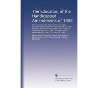 The Education of the Handicapped Amendments of 1986: Hearings before the Subcommittee on Select Education of the Committee on Education and Labor, ... in Washington, DC, July 23, 24, and 29, 1986