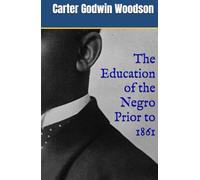The Education of the Negro Prior to 1861: The History of African American Education