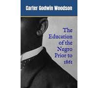The Education of the Negro Prior to 1861: The History of African American Education