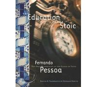 The Education Of the Stoic: The Only Manuscript of the Baron of Teive by Fernando Pessoa (2004-11-02)