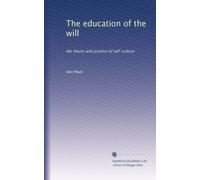 The education of the will: the theory and practice of self-culture