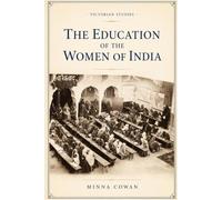 The Education of the Women of India: A Classic Study of Women's Education, Social Reform and Colonial India