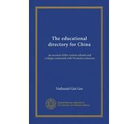 The educational directory for China: an account of the various schools and colleges connected with Protestant missions