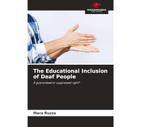 The Educational Inclusion of Deaf People: A guaranteed or suppressed right?