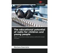 The educational potential of radio for children and young people: Radio in the school context and as a vehicle for social inclusion