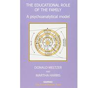The Educational Role of the Family: A Psychoanalytical Model (The Harris Meltzer Trust Series)