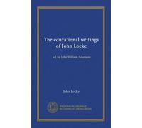 The educational writings of John Locke: ed. by John William Adamson